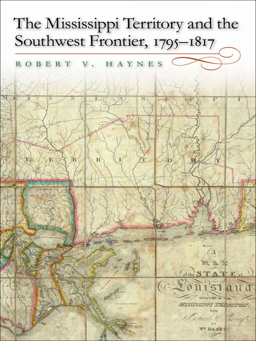 Title details for The Mississippi Territory and the Southwest Frontier, 1795–1817 by Robert V. Haynes - Available